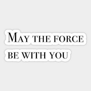 May the Force be with You Sticker